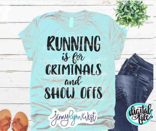 Running Shirt SVG Gym Funny Exercise SVG Running is got Criminals and Show Offs DXF Silhouette Iron On Digital Design Cricut Cut Files