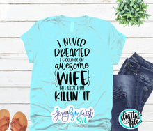 Load image into Gallery viewer, Awesome Wife Funny SVG I Never Dreamed I Would Be an Awesome Wife Killing it Silhouette Cricut Iron On Silhouette SVG Digital Wife Cut File
