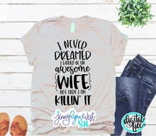 Load image into Gallery viewer, Awesome Wife Funny SVG I Never Dreamed I Would Be an Awesome Wife Killing it Silhouette Cricut Iron On Silhouette SVG Digital Wife Cut File
