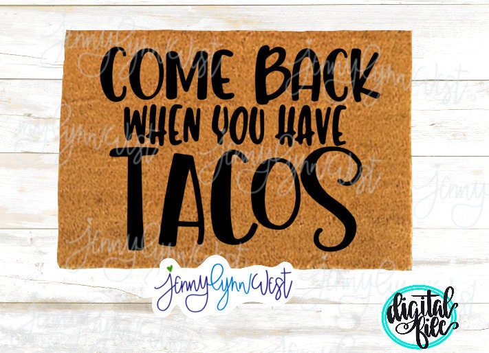 Come Back When You Have Tacos Doormat SVG DXF PNG