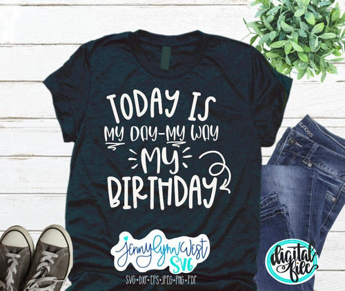 My Birthday SVG Birthday Girl Birthday Party Birthday Boy Shirts My Day My Way Silhouette Cricut Iron On Cut SVG Digital Cut Files