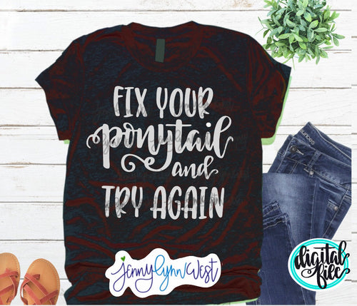 Gym Shirt SVG Fix Your Ponytail and Try Again Gym Funny Exercise SVG DXF Silhouette Iron On Digital Design Cricut Cut Files Running Shirt