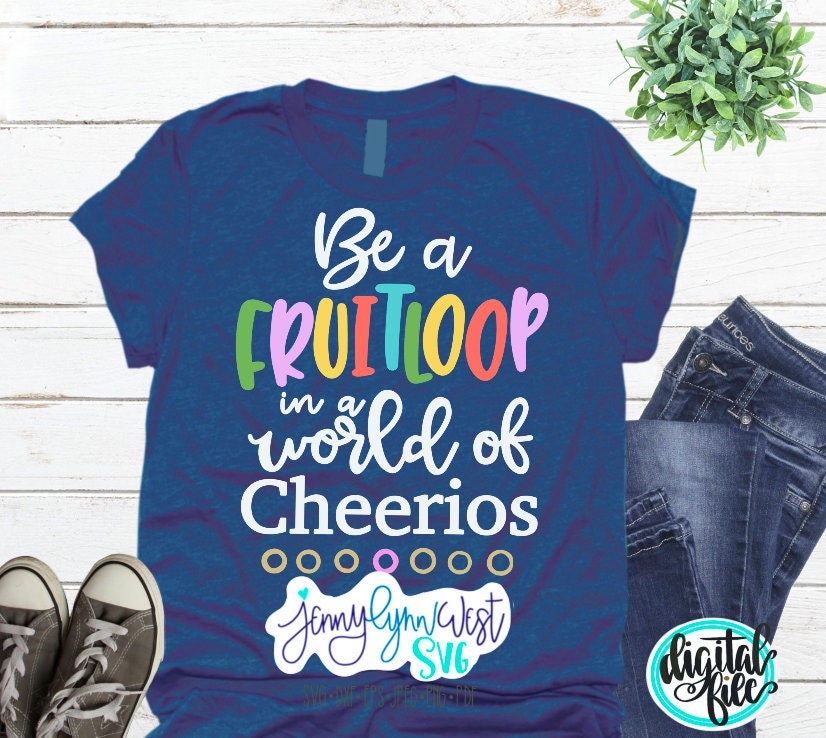 Inspirational SVG Positive Svg Uplifting Quote Happy Svg Be a Fruitloop in a World of Cheerios Designs Svg Cut Files Cricut Silhouette