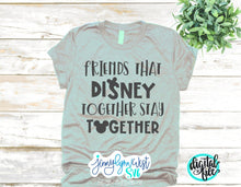 Load image into Gallery viewer, Friends That Disneyland Together Stay Together SVG Cut File Iron On sublimation Cricut Disneyworld Disneyland svg dxf png
