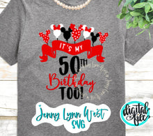 Load image into Gallery viewer, 50th Anniversary Birthday SVG It’s My 50th Birthday Too DisneyWorld Shirt Birthday Minnie Mickey Balloons Sublimation Png Cricut Iron On
