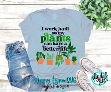 Load image into Gallery viewer, I Work to Give My Plants a Better Life Svg Plant Mama SVG Silhouette Iron On Shirt Plant Lover Shirt Plants SVG Cut Files Design DXF Cricut
