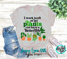 Load image into Gallery viewer, I Work to Give My Plants a Better Life Svg Plant Mama SVG Silhouette Iron On Shirt Plant Lover Shirt Plants SVG Cut Files Design DXF Cricut
