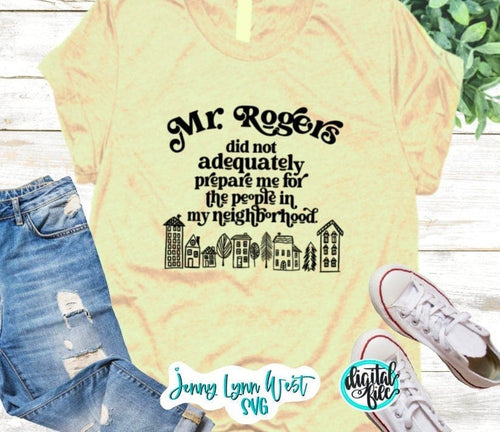 Mr. Rogers SVG Mr. Rogers did not prepare me for my Neighborhood Positive Svg Funny Svg Cut Files Cricut Silhouette Sublimation PNG
